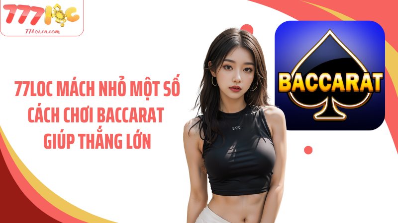 77Loc mách nhỏ một số cách chơi baccarat giúp thắng lớn