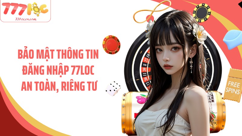 Bảo mật thông tin đăng nhập 77Loc an toàn, riêng tư