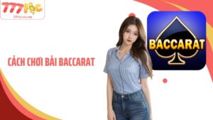 Cách Chơi Bài Baccarat 77Loc Và Bí Quyết Cá Cược Thành Công
