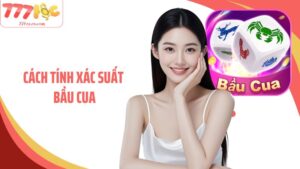 Cách Tính Xác Suất Bầu Cua: Nâng Cao Tỷ Lệ Thắng Tại 77Loc