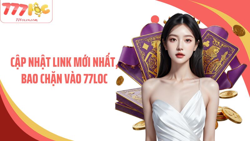 Cập nhật link mới nhất, bao chặn vào 77LOC