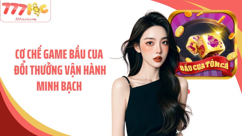 Cơ chế game bầu cua đổi thưởng vận hành minh bạch