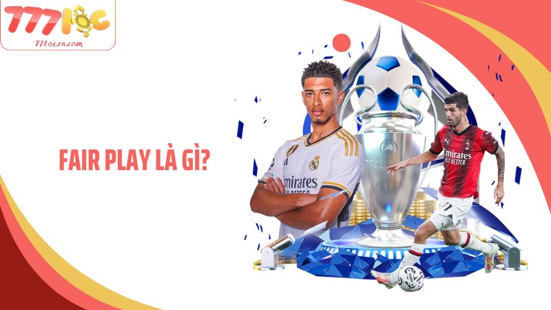 Fair Play Là Gì? Cùng 77Loc Lý Giải Thuật Ngữ Đặc Biệt Này