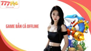 Game Bắn Cá Offline: Trải Nghiệm Cá Cược Đỉnh Cao Cùng 77Loc