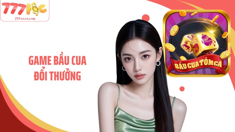 Game Bầu Cua Đổi Thưởng 77Loc: Lôi Cuốn Hội Viên Cá Cược
