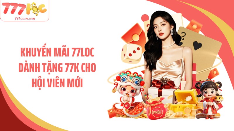 Khuyến mãi 77Loc dành tặng 77K cho hội viên mới