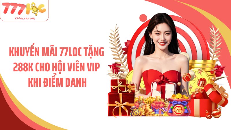 Khuyến mãi 77Loc tặng 288K cho hội viên VIP khi điểm danh