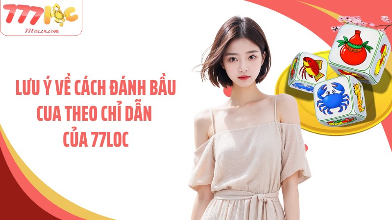 Lưu ý về cách đánh bầu cua theo chỉ dẫn của 77Loc