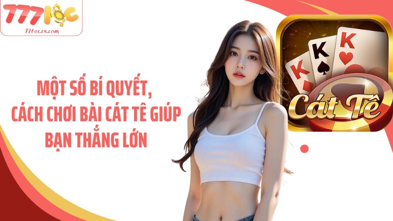 Một số bí quyết, cách chơi bài cát tê giúp bạn thắng lớn