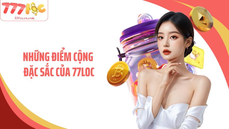 Những điểm cộng đặc sắc của 77LOC