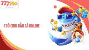 Trò Chơi Bắn Cá Online 77Loc Đa Dạng, Cuốn Hút Hội Viên Tham Gia