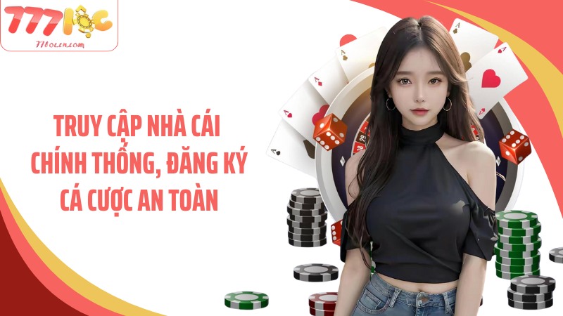 Truy cập nhà cái chính thống, đăng ký cá cược an toàn