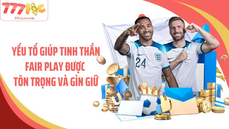 Yếu tố giúp tinh thần fair play được tôn trọng và gìn giữ